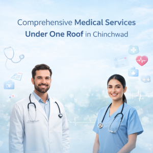 Comprehensive Medical Services Under One Roof in Chinchwad